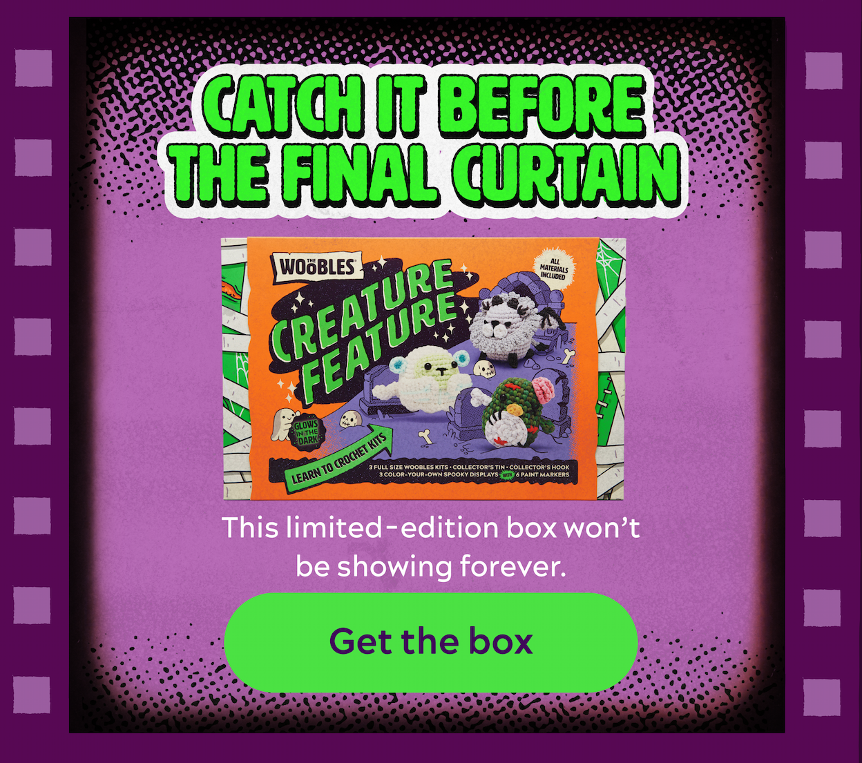 Catch it before the final curtain [Get the box]