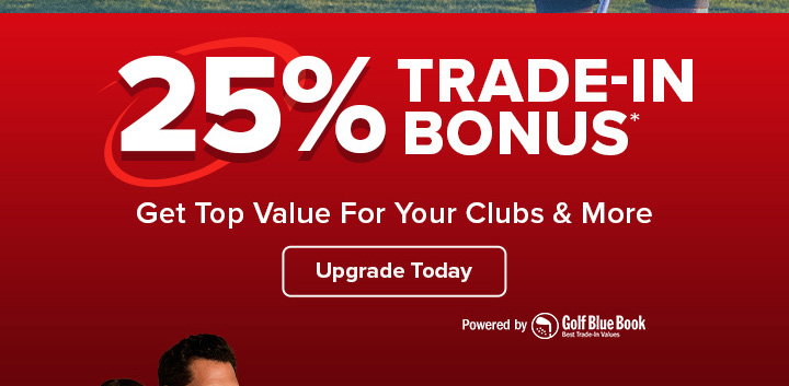 25% Trade-In Bonus - Get Top Value for Your Clubs & More