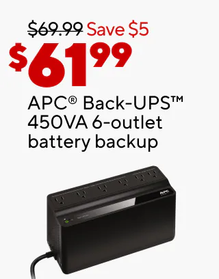 As low as $249.99 for laptops
As low as $79.99 for monitors
25% off select computer accessories with the purchase of any computer or monitor
$66.99 APC Back-UPS 450VA 6-outlet battery backup