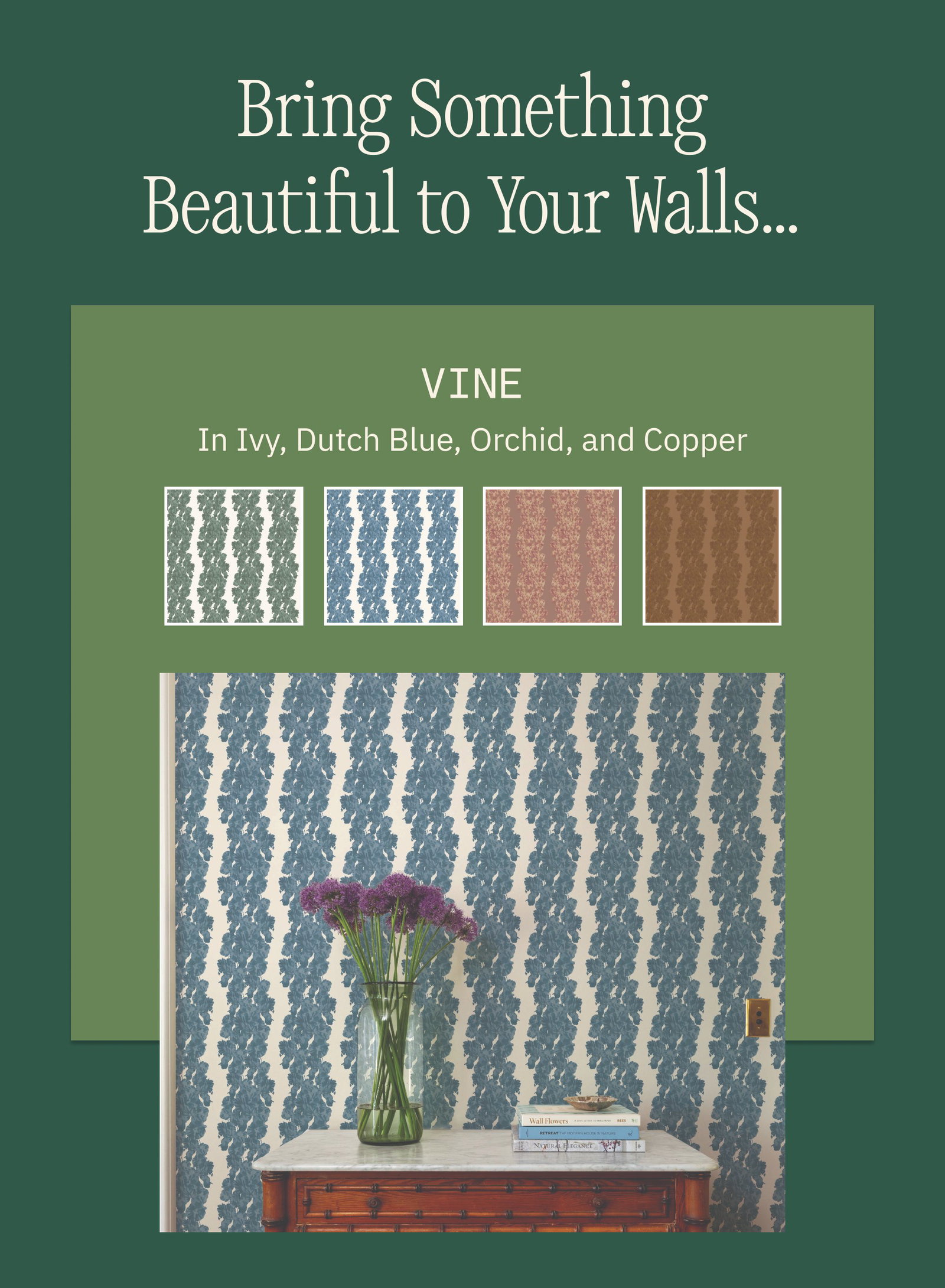 Bring Something Beautiful to Your Walls… Vine In Ivy, Dutch Blue, Orchid, and Copper