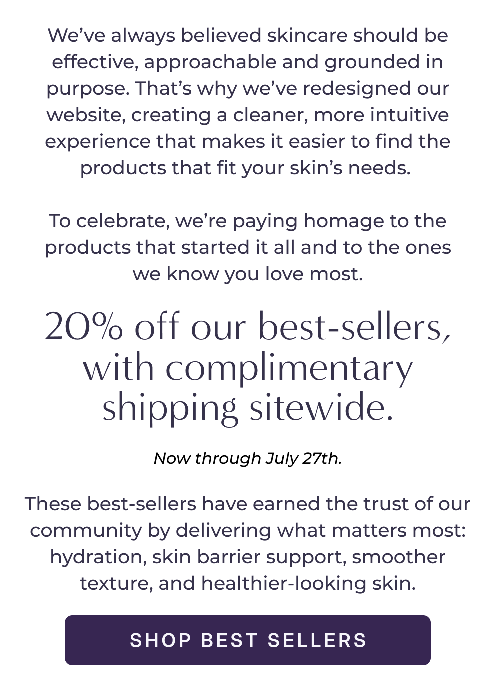 20% off our best-sellers, with complimentary shipping sitewide. SHOP BEST SELLERS