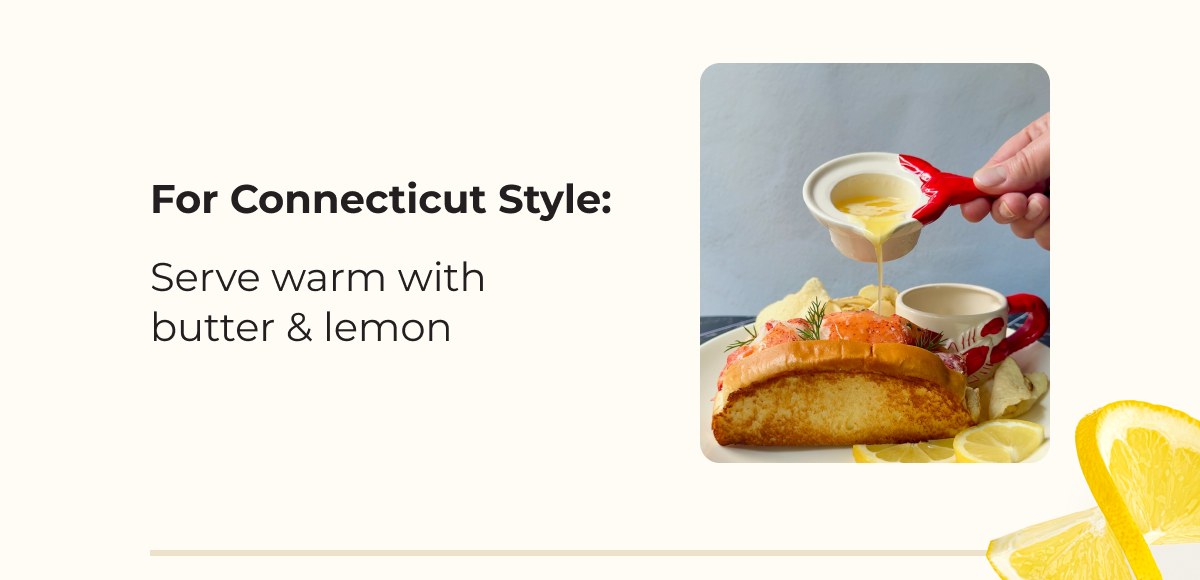 For Connecticut Style: Serve warm with butter & lemon
