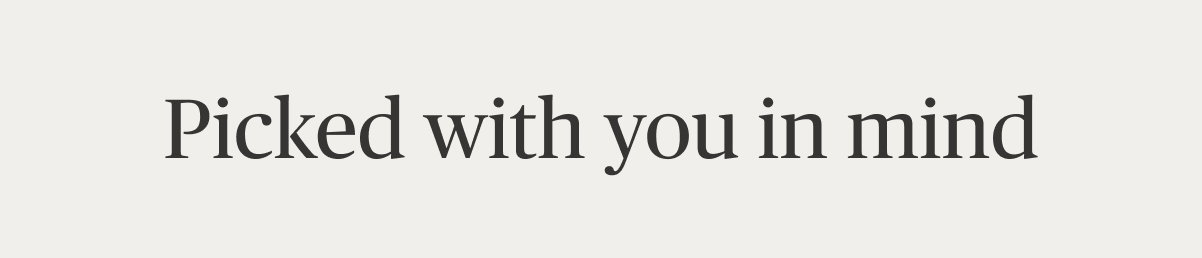 Picked with you in mind