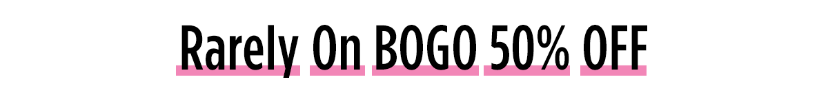 Rarely On BOGO 50% OFF