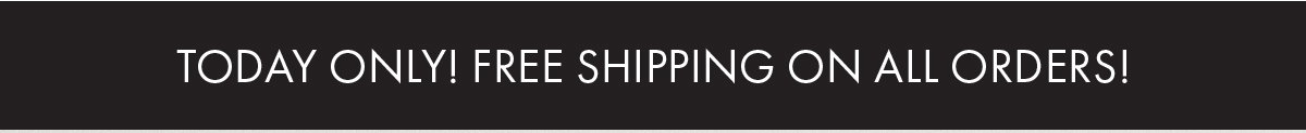 Tonight Only! Free Shipping On All Orders!