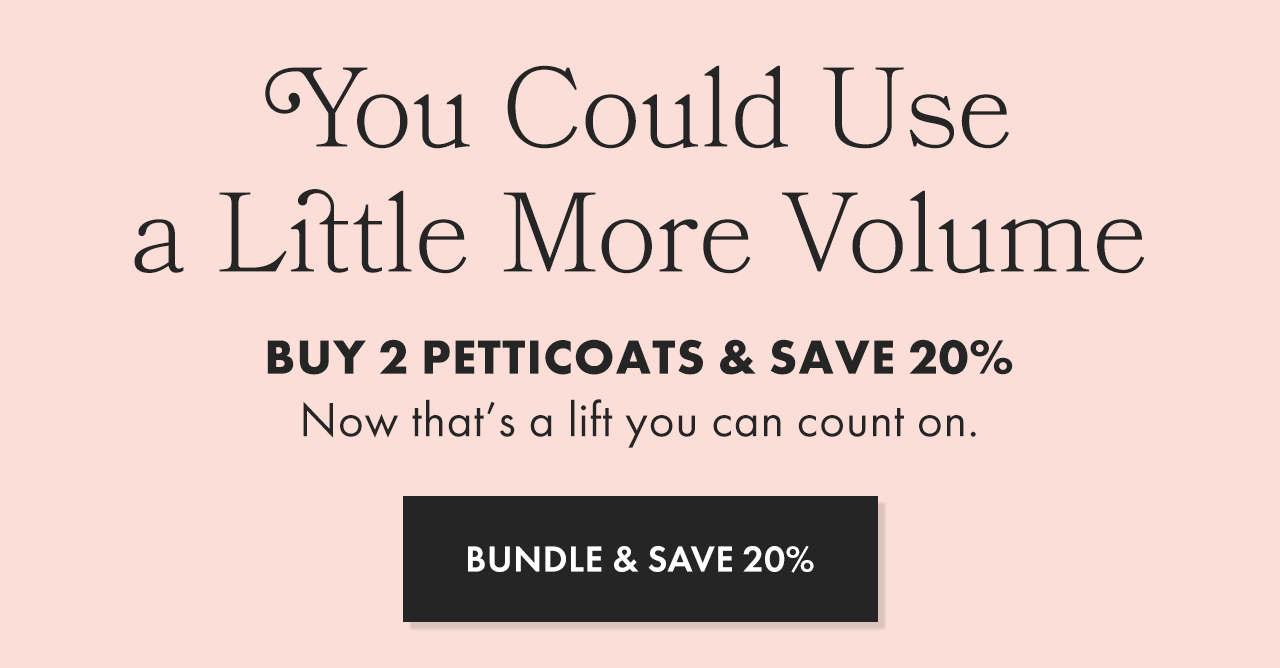 Buy 2 Petticoats and save 20%