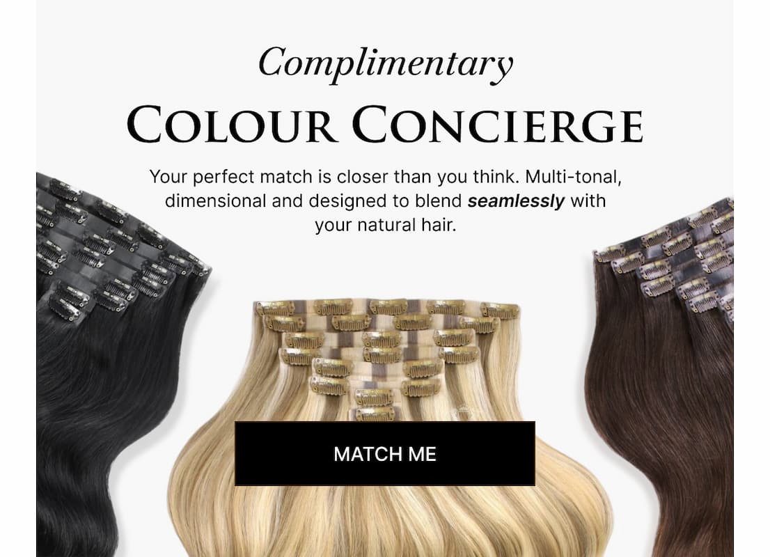 Complimentary | Colour Concierge | Your perfect match is closer than you think. Multi-tonal, dimensional and designed to blend seamlessly with your natural hair.