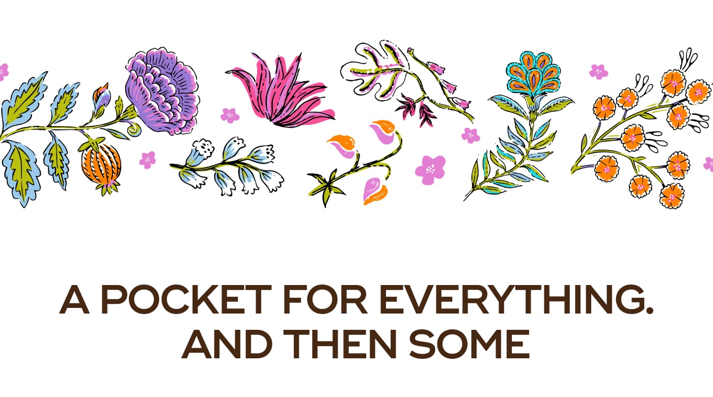 A POCKET FOR EVERYTHING. AND THEN SOME