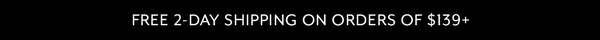 Free 2-Day Shipping on Orders Of $139+