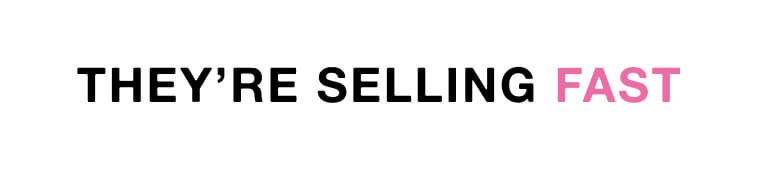 They’re selling fast 1