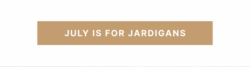 July is for Jardigans