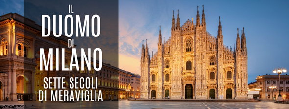 Il Duomo di Milano, sette secoli di meraviglia