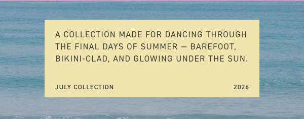 A collection made for dancing through the final days of summer.