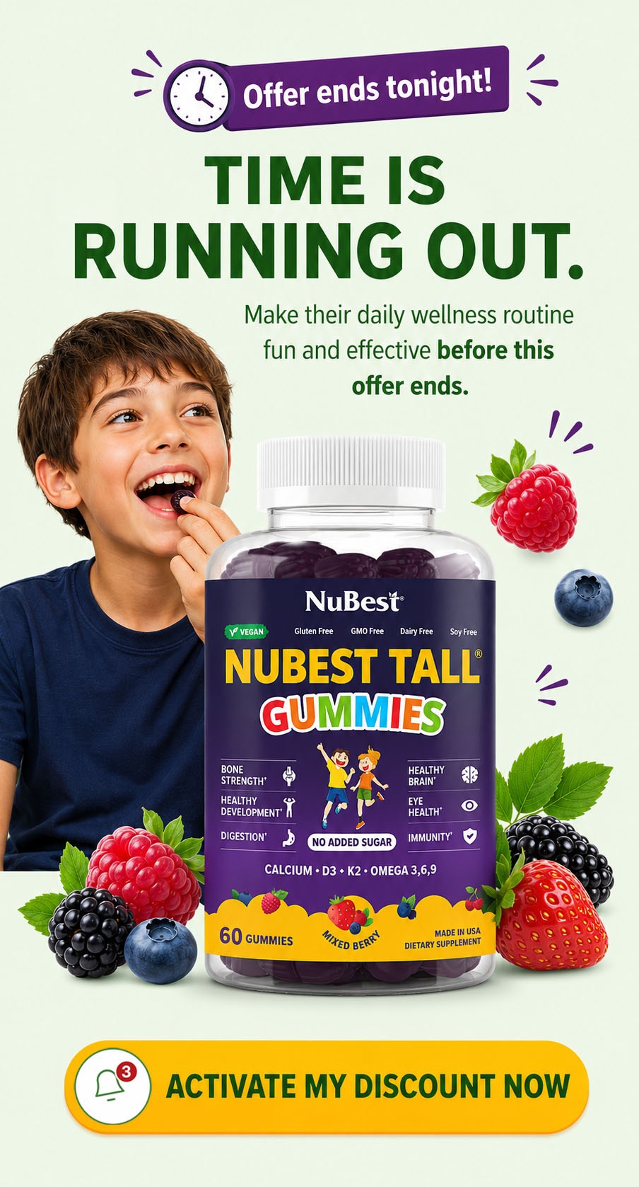 Offer ends tonight! Time is running out. Make your child's daily wellness routine fun and effective before this offer ends. Activate your discount now and enjoy NuBest Tall Gummies at a special savings today.