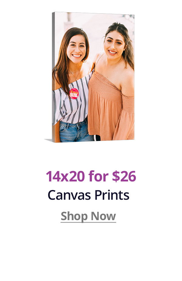 14x20 Canvas Prints for $26! Shop Now