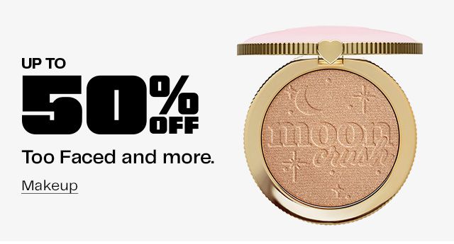 Up to 50% Off Too Faced and more. Makeup