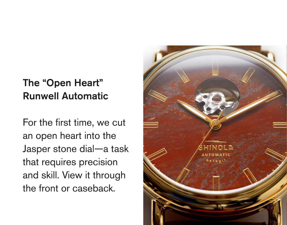 The “Open Heart” Runwell Automatic | For the first time, we cut an open heart into the Jasper stone dial—a task that requires precision and skill. View it through the front or caseback.