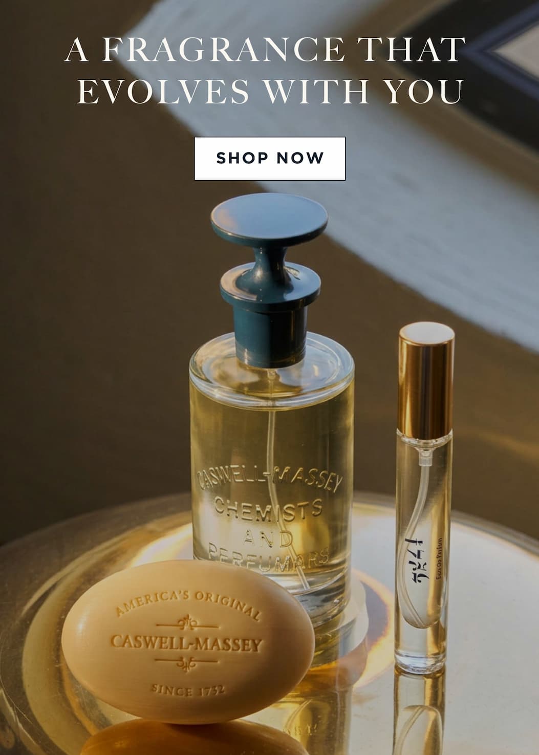 A FRAGRANCE THAT  EVOLVES WITH YOU [ SHOP NOW ]