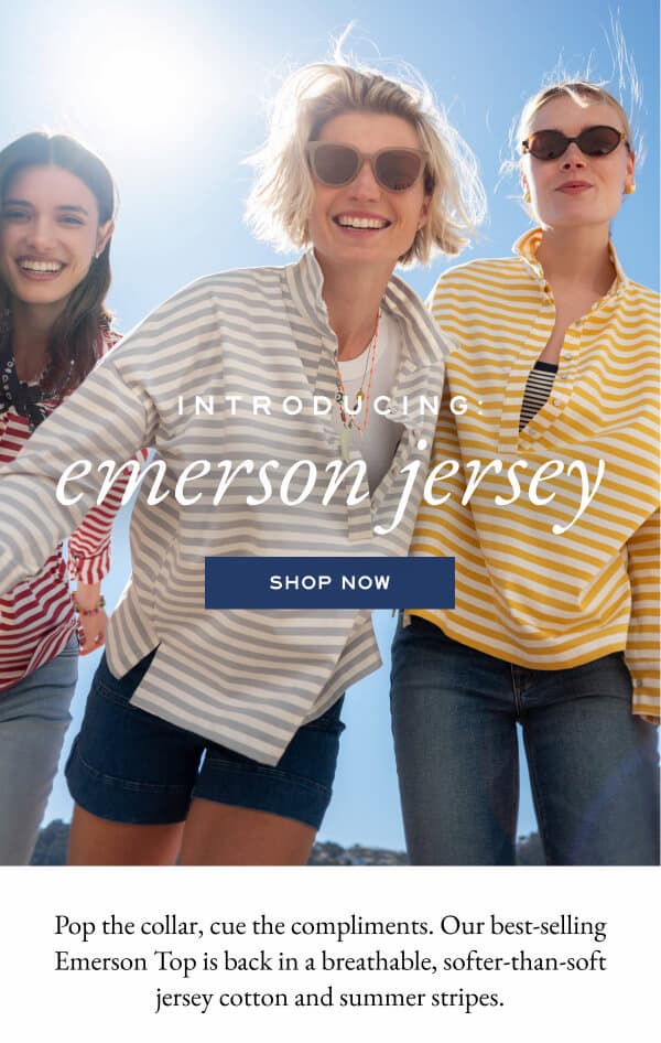 Introducing: Emerson Jersey - Shop Now - Pop the collar, cue the compliments. Our best-selling Emerson Top is back in a breathable, softer-than-soft jersey cotton and summer stripes.