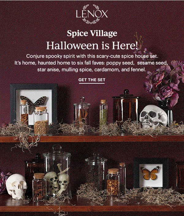 LENOX  Spice Village  Halloween is Here!  Conjure spooky spirit with this scary-cute spice house set. It's home, haunted home to six fall faves: poppy seed, sesame seed, star anise, mulling spice, cardamom, and fennel.  GET THE SET