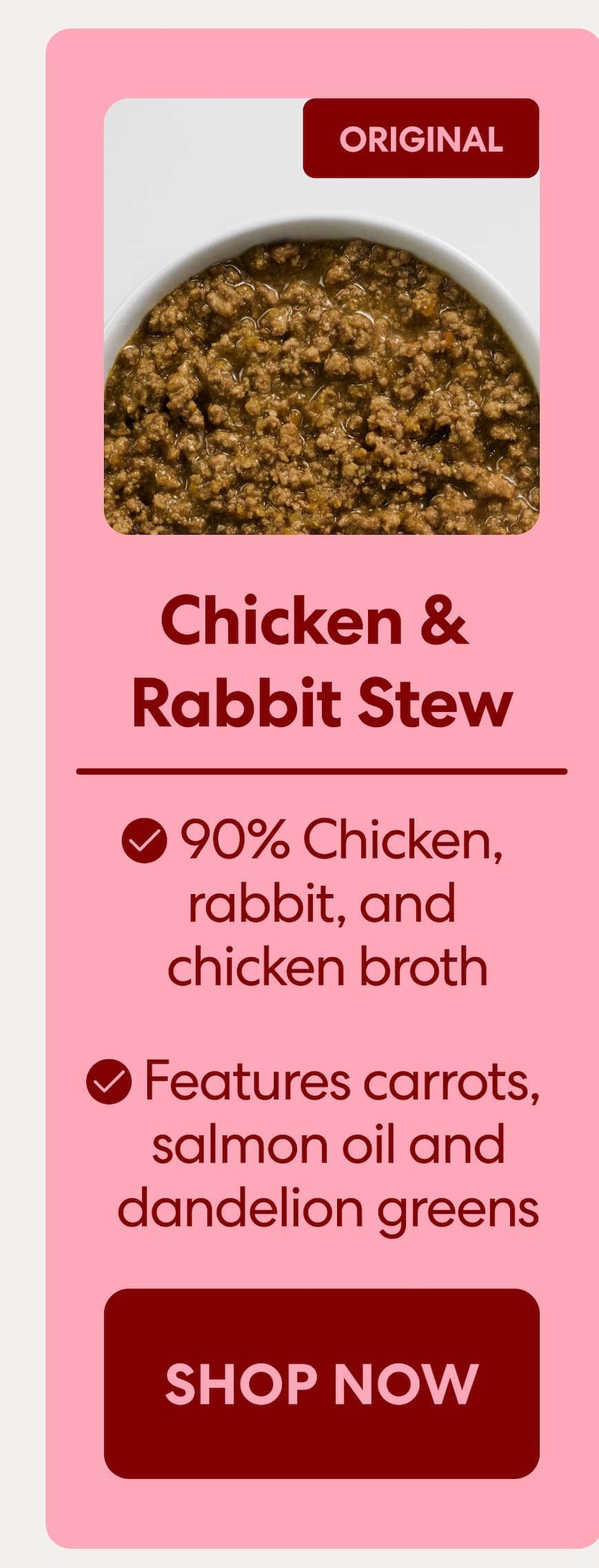 Chicken & Rabbit Stew 90% Chicken, rabbit, and chicken broth 