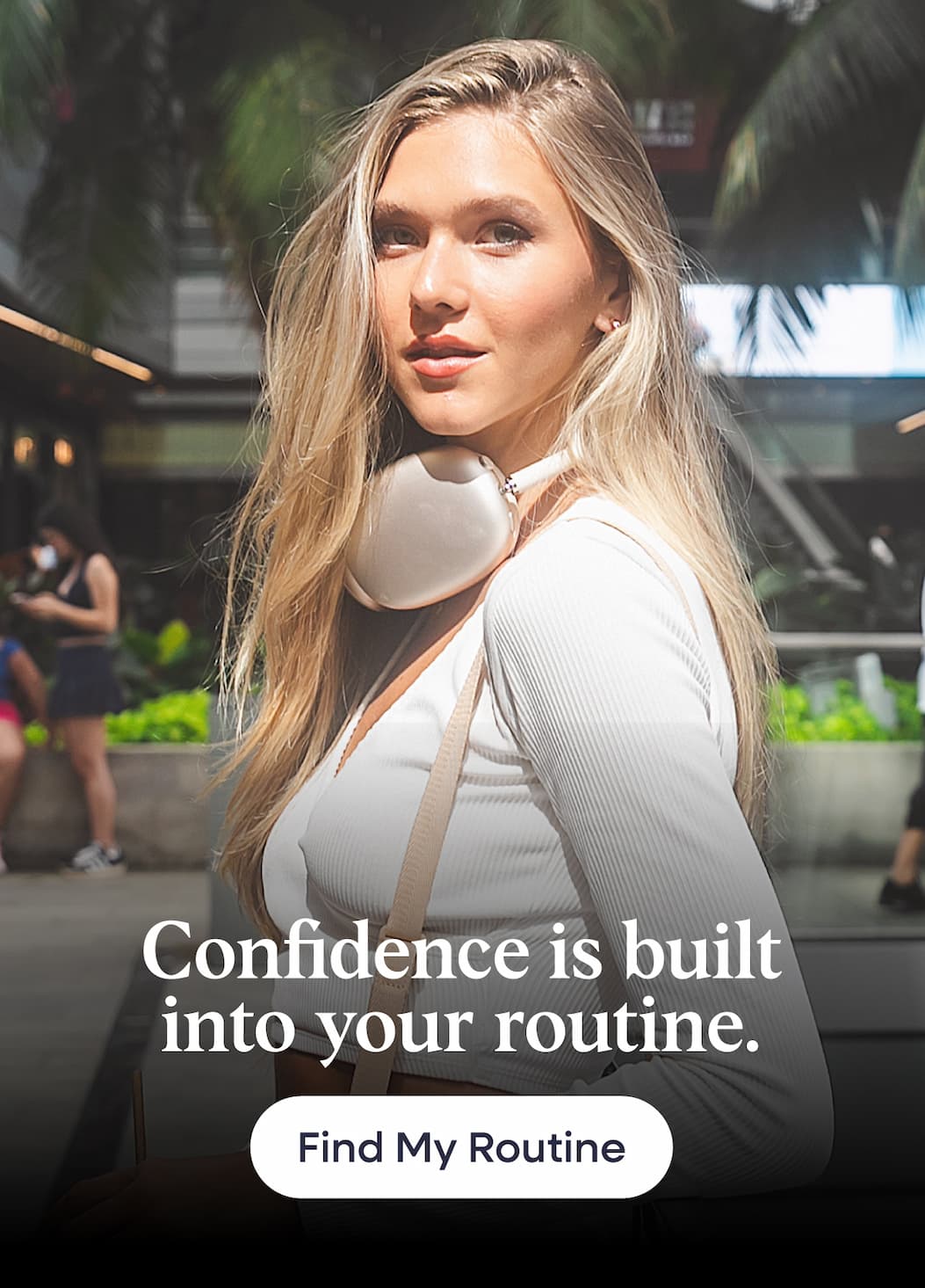 Confidence is built into your routine