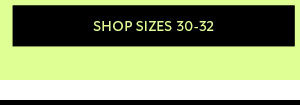 Shop Sizes 30-32