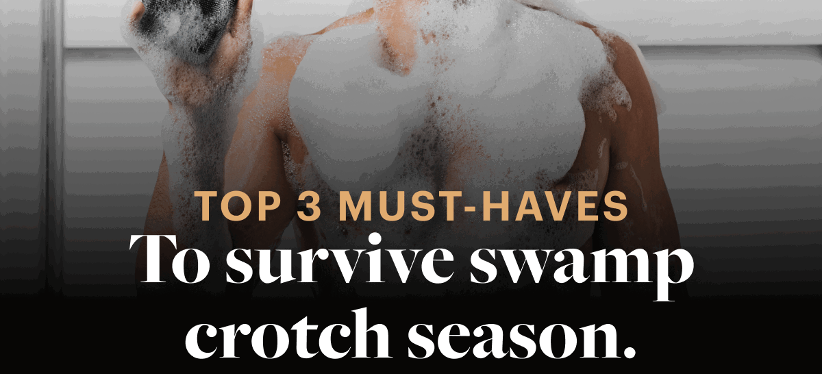 Top 3 must-haves to survive swamp crotch season.