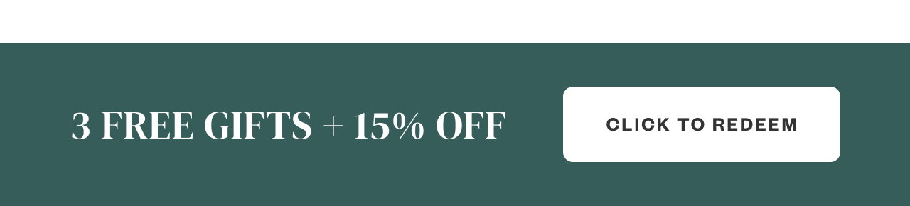 3 FREE GIFTS + 15% Off. Click to Redeem.