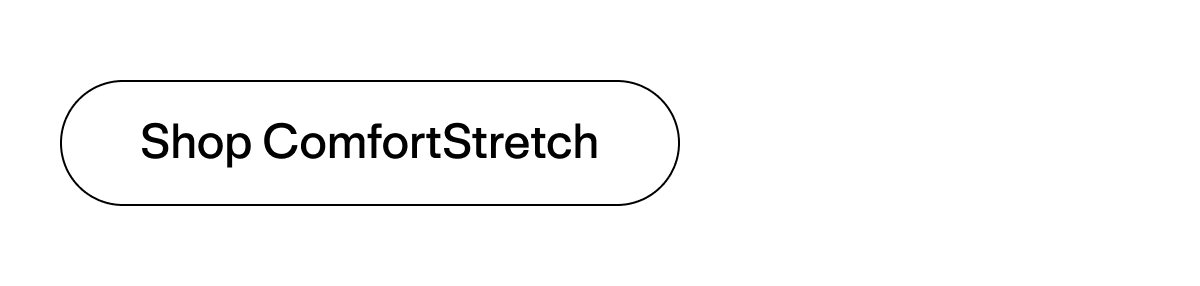 Shop ComfortStretch