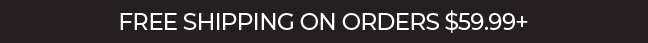 Free Shipping On Orders $59.99+