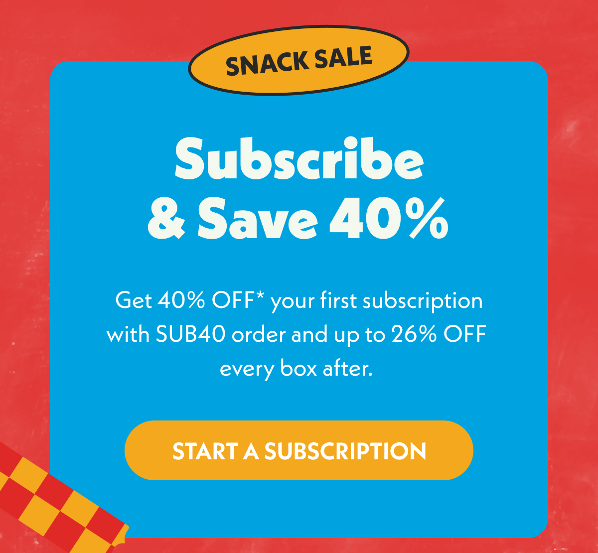 Snack Sale! Subscribe & Save 40% Now