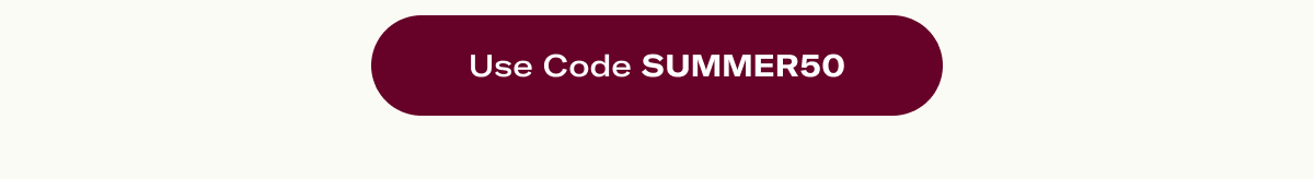 Use Code SUMMER50