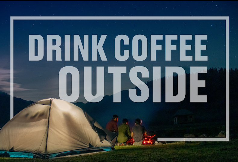 DRINK COFFEE OUTSIDE