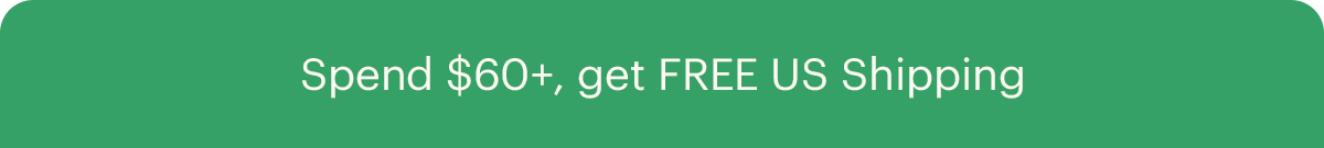 Spend $60+, get FREE US Shipping
