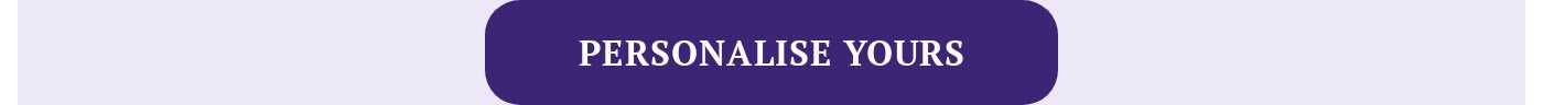 PERSONALISE YOURS