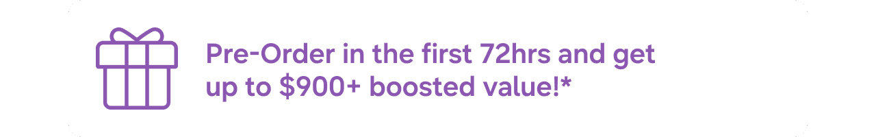 Pre-Order and get boosted value!