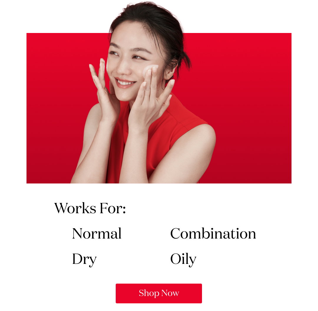 Works For: Normal Dry Combination Oily Shop Now