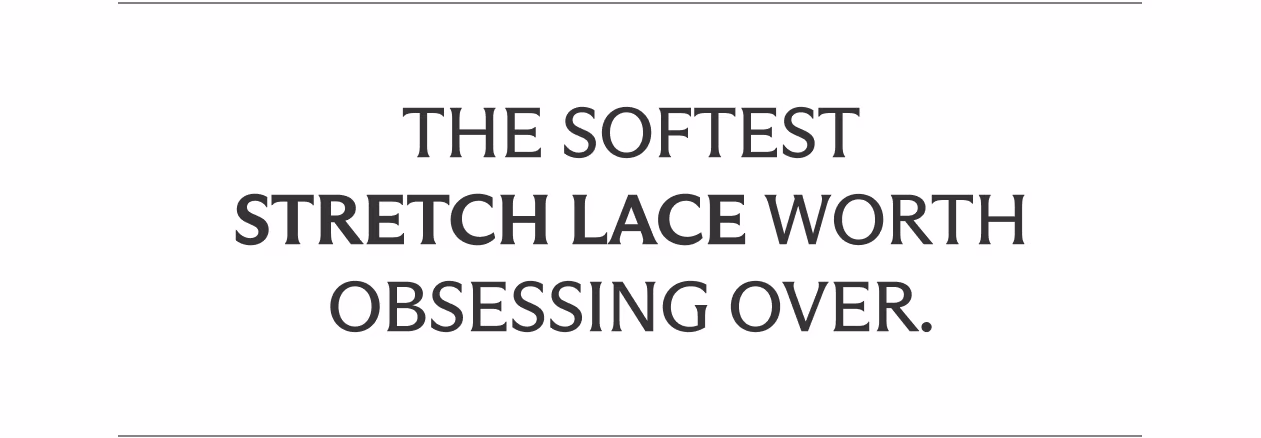 The Softest Stretch Lace Worth Obsessing Over.