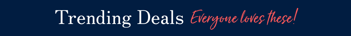 Trending Deals - Everyone loves these!