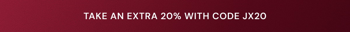 Take an extra 20% OFF with Code JX20