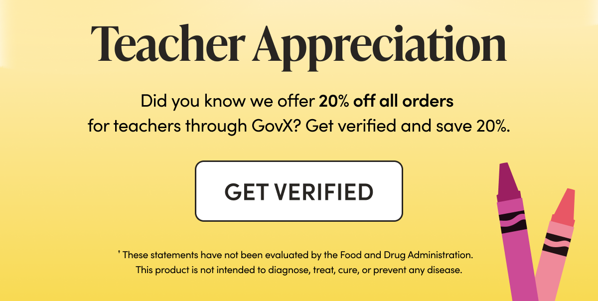 Teacher Appreciation Did you know we off 20% off all orders for teachers through GovX? Get verified and save 20%. CTA: Get Verified    ✝These statements have not been evaluated by the Food and Drug Administration. This product is not intended to diagnose, treat, cure, or prevent any disease.