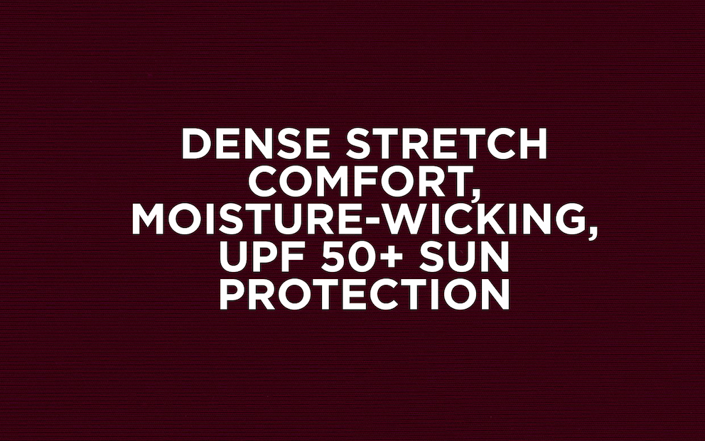Dense Stretch Comfort, Moisture-wicking, UPF50+ Sun Protection