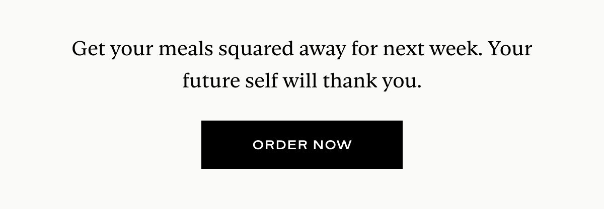 Get your meals squared away for next week. Your future self will thank you.