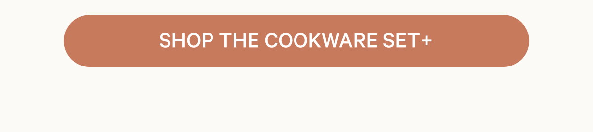 SHOP THE COOKWARE SET+