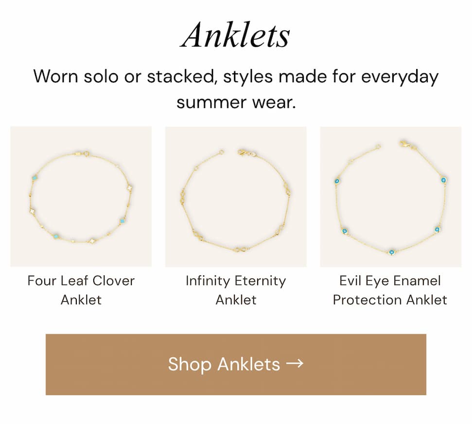 Anklets.  Worn solo or stacked, styles made for everyday summer wear.