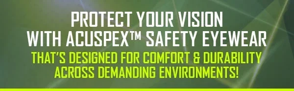 Protect your vision with AcuSpex™ safety eyewear that’s designed for comfort and durability across demanding environments!