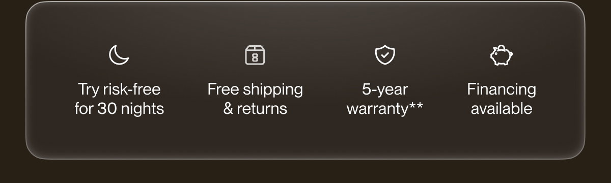 Try risk-free for 30 nights | Free shipping & returns | 5-year warranty**