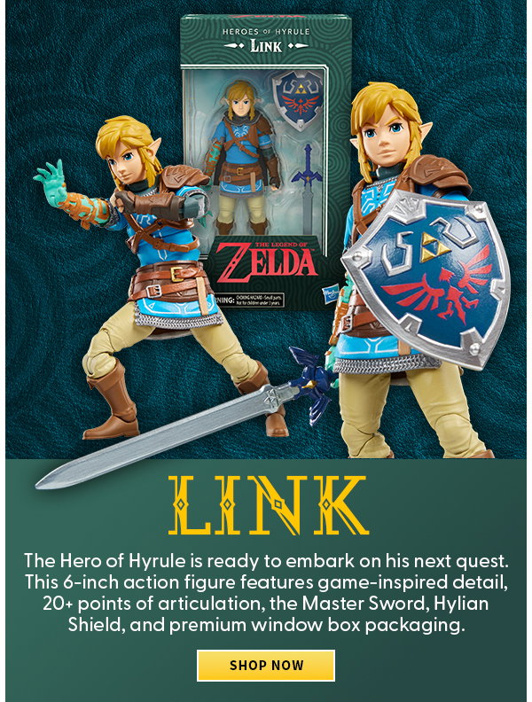 Headline: Link  Subtext:  The Hero of Hyrule is ready to embark on his next quest. This 6-inch action figure features game-inspired detail, 20+ points of articulation, the Master Sword, Hylian Shield, and premium window box packaging. SHOP NOW 