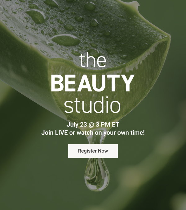 The Beauty Studio July 23 @ 3 PM ET Join LIVE or watch on your own time! Register Now